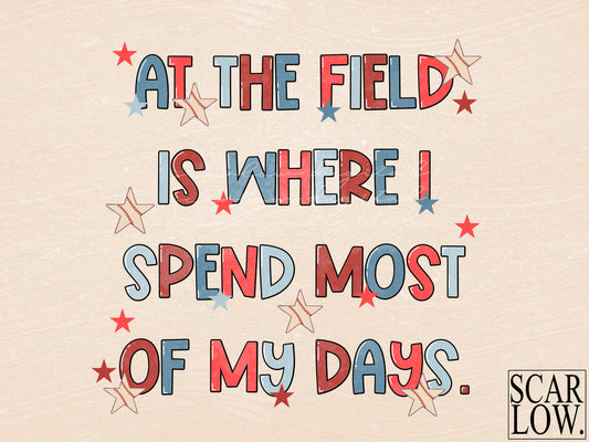 At The Field Is Where I Spend Most Of My Days Baseball PNG sublimation Design Download, baseball mama png, American mama png, ballfields png