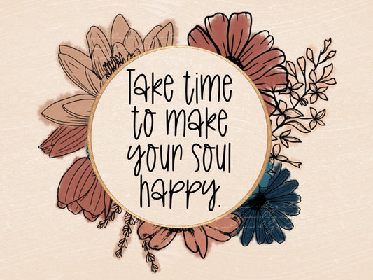 Take Time To Make Your Soul Happy Floral Watercolor PNG sublimation Design Download, vintage floral png, summer time png, flowers saying png