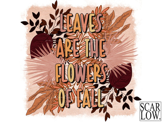 Leaves Are The Flowers Of Fall PNG-Sublimation Design Download-Fall png, fall leaves png, autumn png, fall sublimation, autumn sublimation