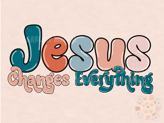 Jesus Changes Everything PNG-Christian Sublimation Digital Design Download-bible verse png, bible scripture png, Christian png, boho png