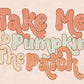 Take Me To The Pumpkin Patch PNG-Fall Sublimation Digital Design Download-pumpkin png, fall png design, boho fall png, pumpkin patch design