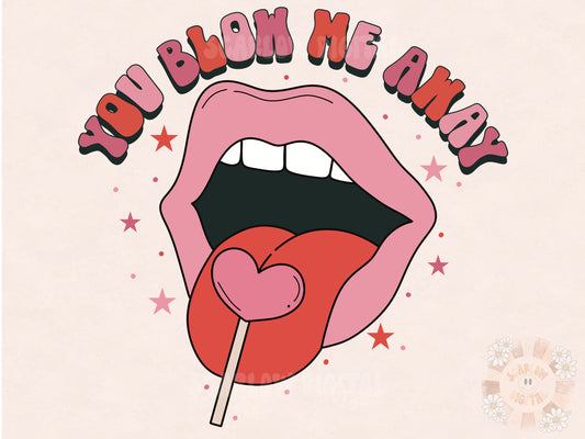 You Blow Me Away PNG-Valentines Day Sublimation Digital Design Download-raunchy valentines png, funny valentines png, sucker png designs