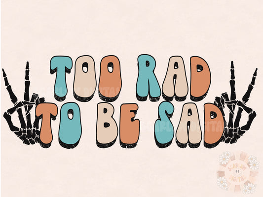 Too Rad To Be Sad PNG-Skeleton Sublimation Digital Design Download-peace sign png, rocker png, grunge png, edgy png, positive png designs